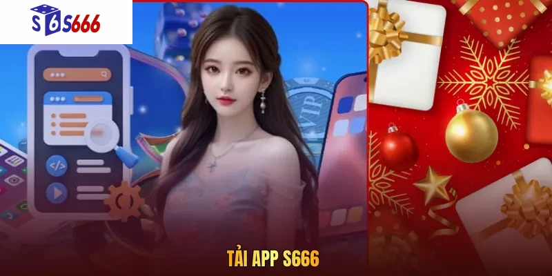 Tải app S666: link Android/iOS chính thức & cách cài đặt