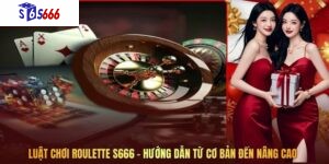 Luật Chơi Roulette S666 - Hướng Dẫn Từ Cơ Bản Đến Nâng Cao