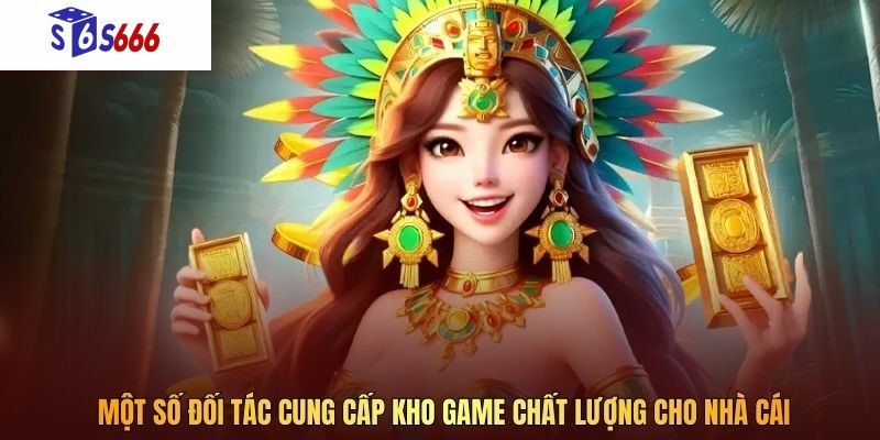 Một số đối tác cung cấp kho game chất lượng cho nhà cái