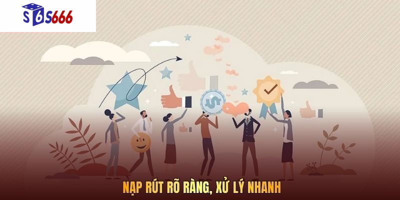 Nạp rút rõ ràng, xử lý nhanh